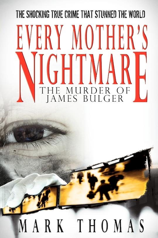 Front cover_Every Mother's Nightmare - The Murder of James Bulger
