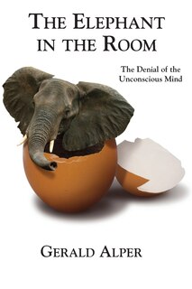 Front cover_The Elephant in the Room-The Denial of the Unconscious Mind