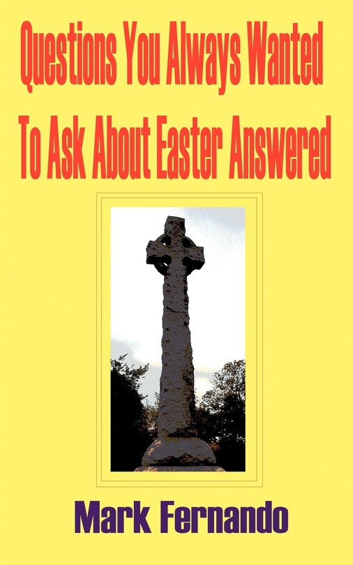 Front cover_Questions You Always Wanted to Ask about Easter Answered