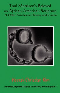 Front cover_Toni Morrison's Beloved As African-american Scripture & Other Articles On History And Canon