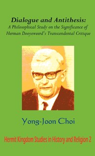Front cover_Dialogue And Antithesis: A Philosophical Study On The Significance Of Herman Dooyeweerd's Transcendental Critique