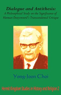 Couverture_Dialogue And Antithesis: A Philosophical Study On The Significance Of Herman Dooyeweerd's Transcendental Critique