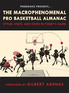 Freedarko Presents: The Macrophenomenal Pro Basketball Almanac: Styles, Stats, And Stars In Today's Game