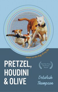 Pretzel, Houdini & Olive: Essays On the Dogs of My Life image number 0