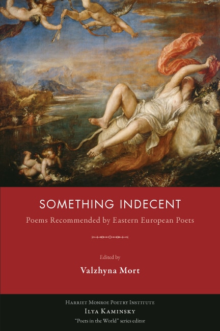 Something Indecent: Poems Recommended By Eastern European Poets