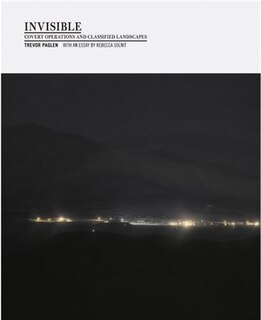 Invisible (1st Ed., 1st Printing): Covert Operations and Classified Landscapes
