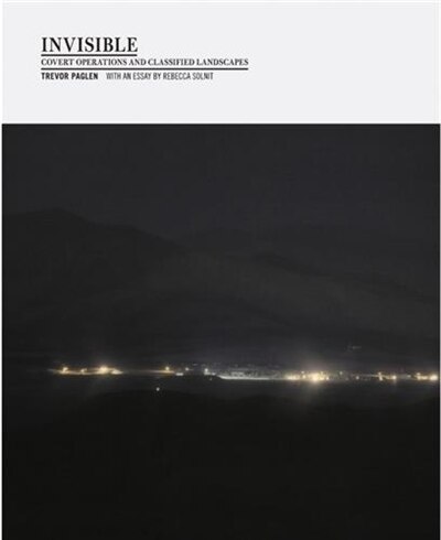 Invisible (1st Ed., 1st Printing): Covert Operations and Classified Landscapes