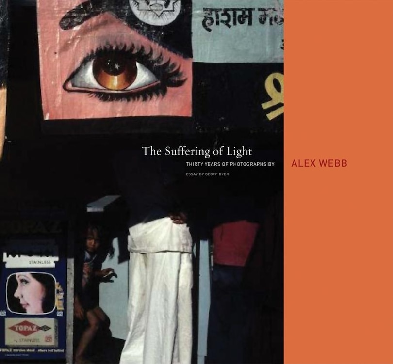 Alex Webb: The Suffering Of Light