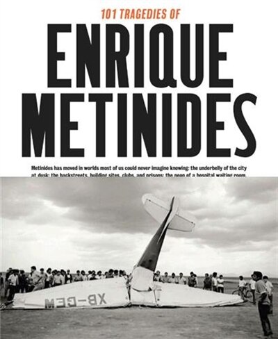 101 Tragedies Of Enrique Metinides
