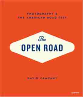 The Open Road: Photography And The American Roadtrip by David Campany