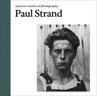 Paul Strand: Aperture Masters Of Photography