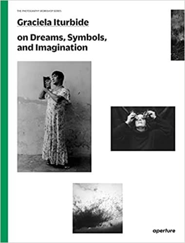 Front cover_Graciela Iturbide On Dreams, Symbols, And Imagination