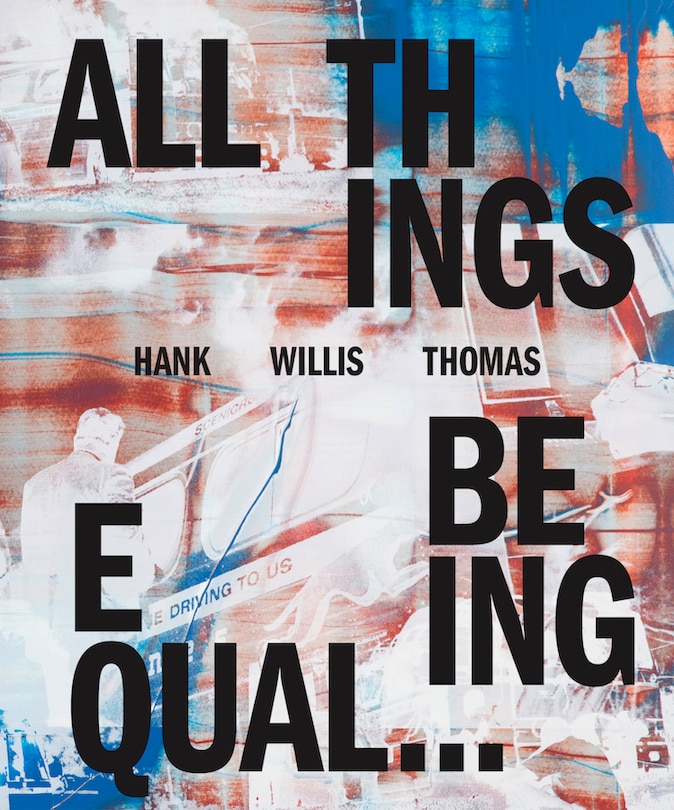 Couverture_Hank Willis Thomas: All Things Being Equal