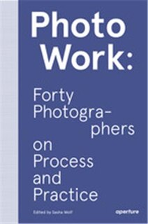 Front cover_Photowork: Forty Photographers On Process And Practice
