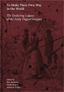Front cover_To Make Their Own Way In The World: The Enduring Legacy Of The Zealy Daguerreotypes