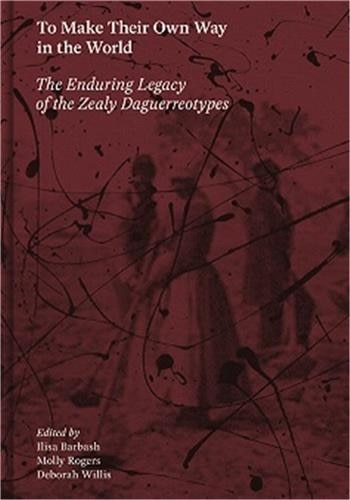 Front cover_To Make Their Own Way In The World: The Enduring Legacy Of The Zealy Daguerreotypes