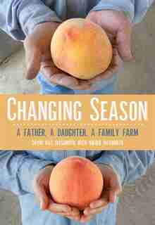 Changing Season: A Father, A Daughter, A Family Farm de David Mas Masumoto