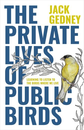 The Private Lives Of Public Birds: Learning To Listen To The Birds Where We Live