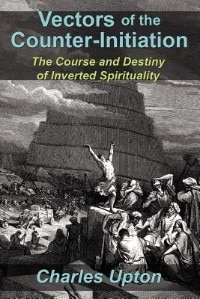 Vectors Of The Counter-initiation: The Course And Destiny Of Inverted Spirituality