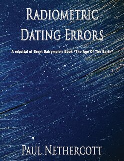 Radiometric Dating Errors: A rebuttal of Brent Dalrymple's book  The Age of the Earth