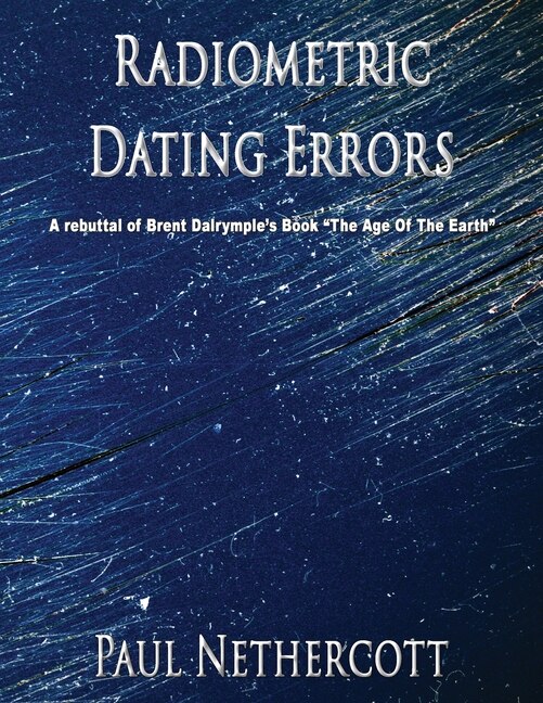 Radiometric Dating Errors: A rebuttal of Brent Dalrymple's book  The Age of the Earth