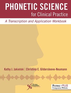 Phonetic Science For Clinical Practice: A Transcription And Application Workbook