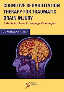 Cognitive Rehabilitation Therapy For Traumatic Brain Injury: A Guide For Speech-language Pathologists