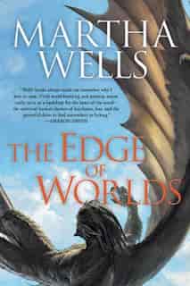 The Edge of Worlds: Volume Four Of The Books Of The Raksura by Martha Wells
