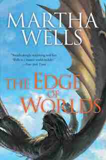 The Edge Of Worlds: Volume Four Of The Books Of The Raksura by Martha Wells