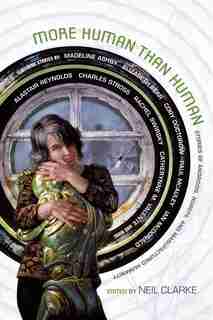 More Human Than Human: Stories Of Androids, Robots, And Manufactured Humanity de Neil Clarke