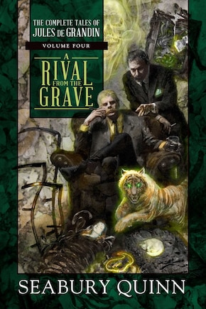 A Rival from the Grave: The Complete Tales of Jules de Grandin, Volume Four