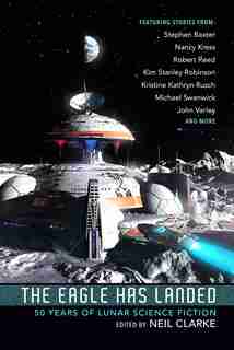 The Eagle Has Landed: 50 Years Of Lunar Science Fiction de Neil Clarke