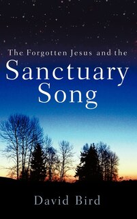 Front cover_The Forgotten Jesus and the Sanctuary Song