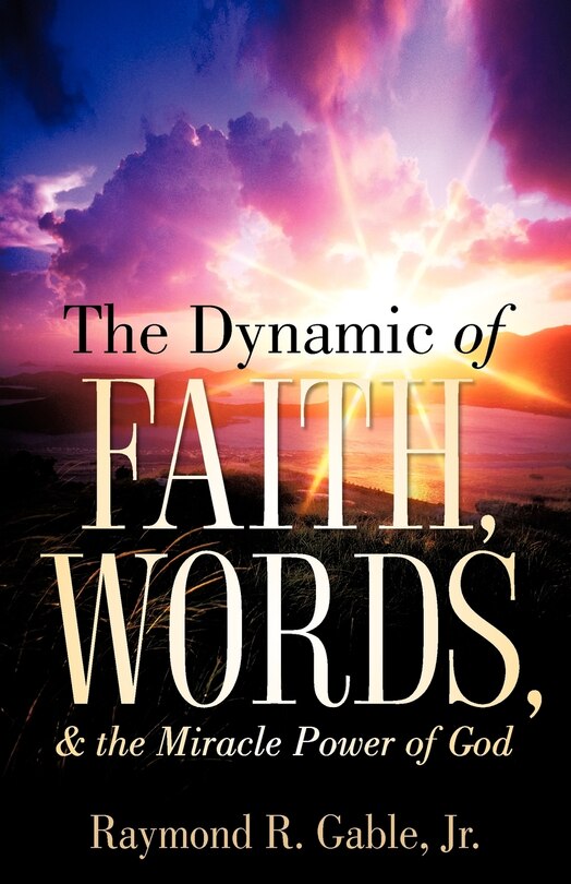 Front cover_The Dynamic Of Faith, Words, & The Miracle Power Of God
