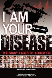 I Am Your Disease: The Many Faces Of Addiction