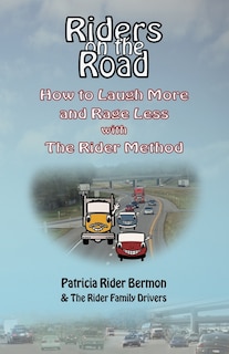 Riders On The Road: How To Laugh More And Rage Less With The Rider Method