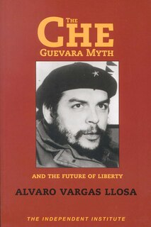 Front cover_The Che Guevara Myth and the Future of Liberty