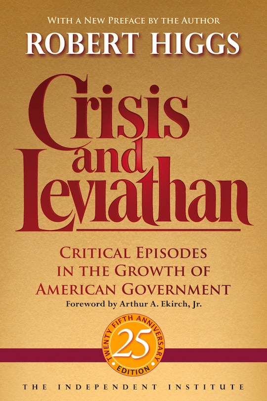 Crisis And Leviathan: Critical Episodes In The Growth Of American Government