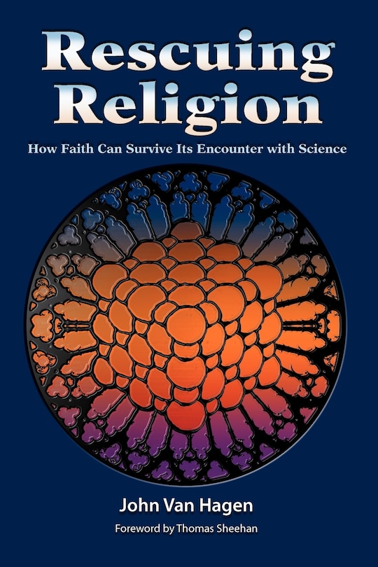 Rescuing Religion: How Faith Can Survive Its Encounter With Science