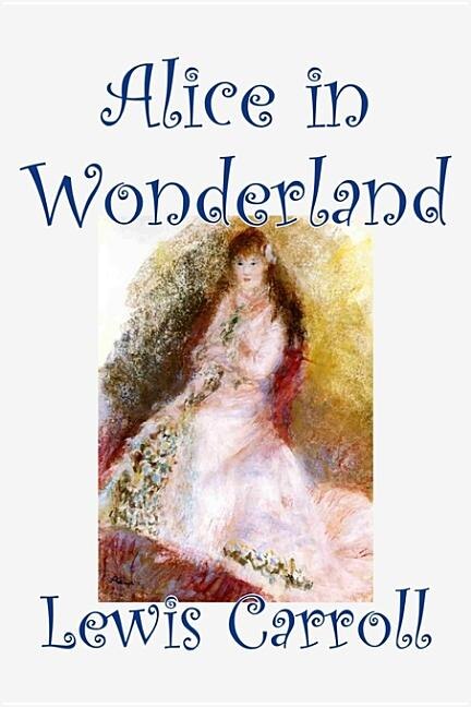 Couverture_Alice in Wonderland by Lewis Carroll, Fiction, Classics, Fantasy, Literature