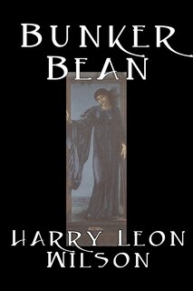 Front cover_Bunker Bean by Harry Leon Wilson, Science Fiction, Action & Adventure, Fantasy, Humorous