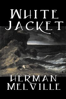 Front cover_White Jacket By Herman Melville, Fiction, Classics, Sea Stories