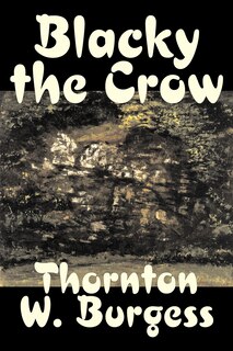Front cover_Blacky the Crow by Thornton Burgess, Fiction, Animals, Fantasy & Magic