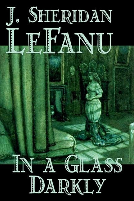 Front cover_In A Glass Darkly By Joseph Sheridan Le Fanu, Fiction, Literary, Horror, Fantasy