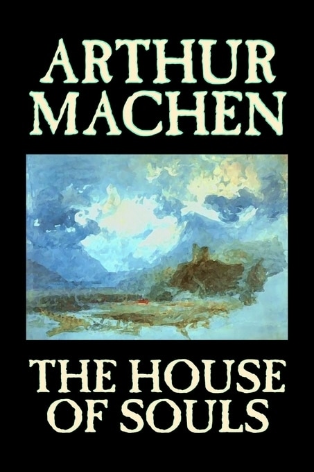 Front cover_The House of Souls by Arthur Machen, Fiction, Classics, Literary, Horror