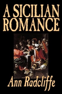 Front cover_A Sicilian Romance by Ann Radcliffe, Fiction, Literary, Romance, Gothic, Historical