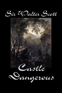 Front cover_Castle Dangerous by Sir Walter Scott, Fiction, Historical, Literary, Classics