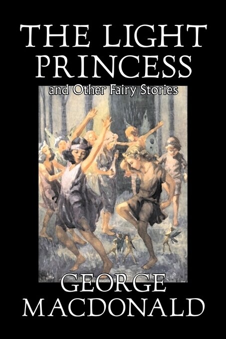 Front cover_The Light Princess and Other Fairy Stories by George Macdonald, Fiction, Classics, Action & Adventure