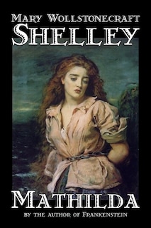 Front cover_Mathilda by Mary Wollstonecraft Shelley, Fiction, Classics