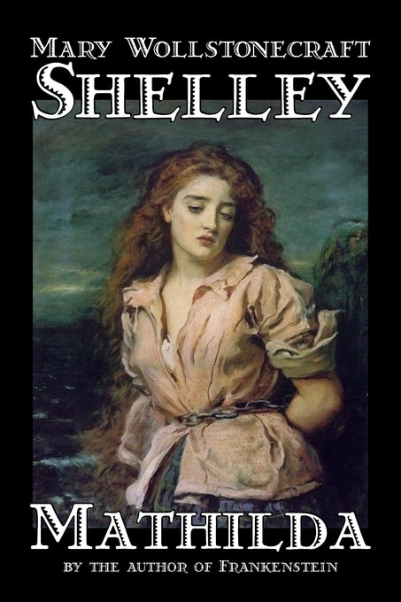 Front cover_Mathilda by Mary Wollstonecraft Shelley, Fiction, Classics